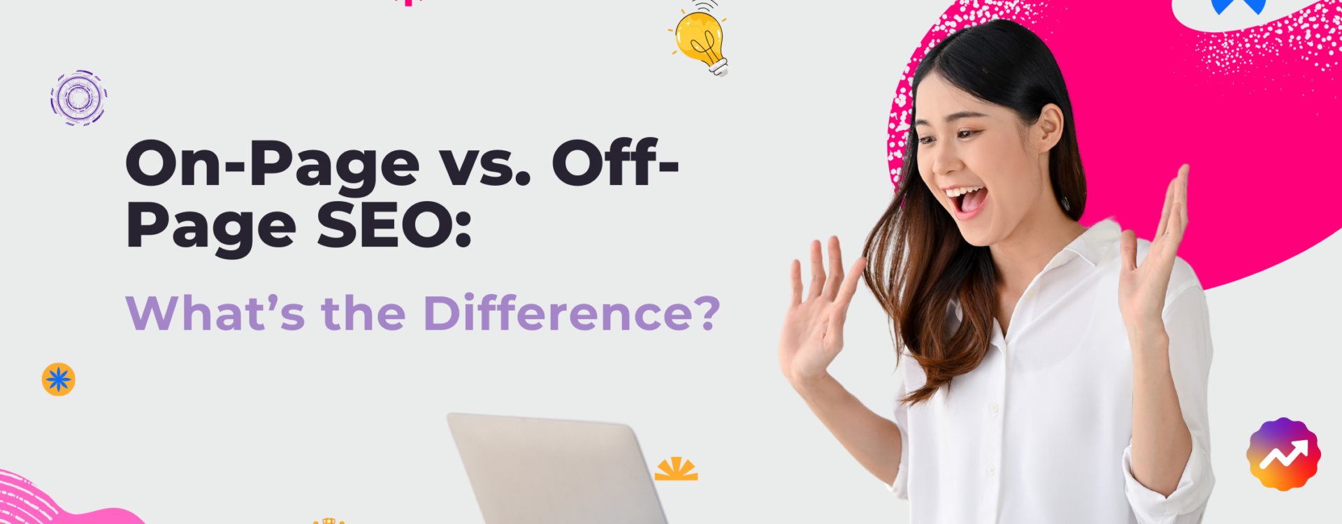 On-Page vs. Off-Page SEO: What’s the Difference?