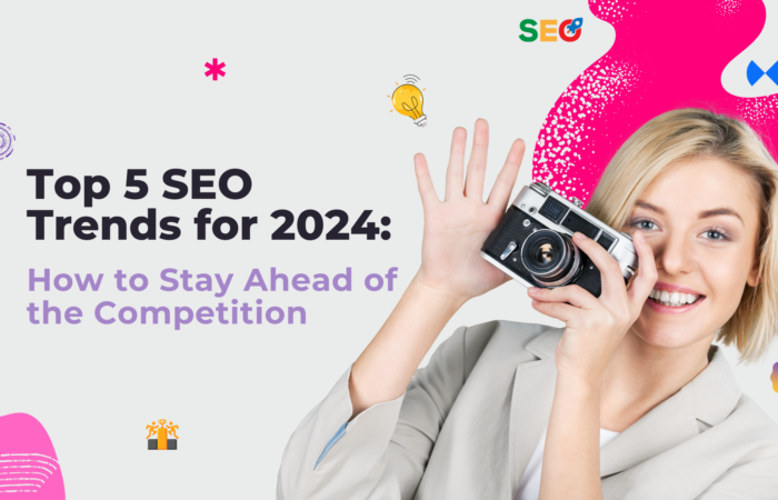 Top 5 SEO Trends for 2024: How to Stay Ahead of the Competition