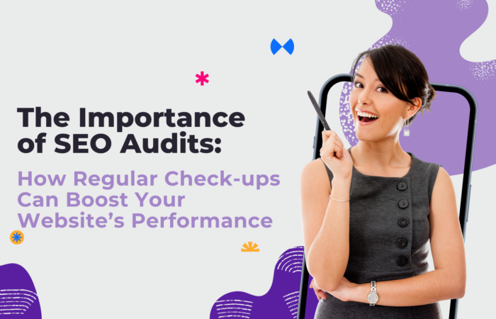 The Importance of SEO Audits: How Regular Check-ups Can Boost Your Website’s Performance