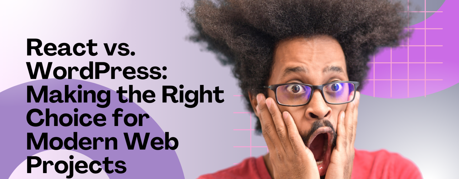 React vs. WordPress: Making the Right Choice for Modern Web Projects
