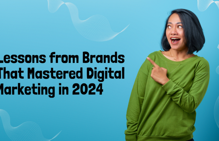 Lessons from Brands That Mastered Digital Marketing in 2024