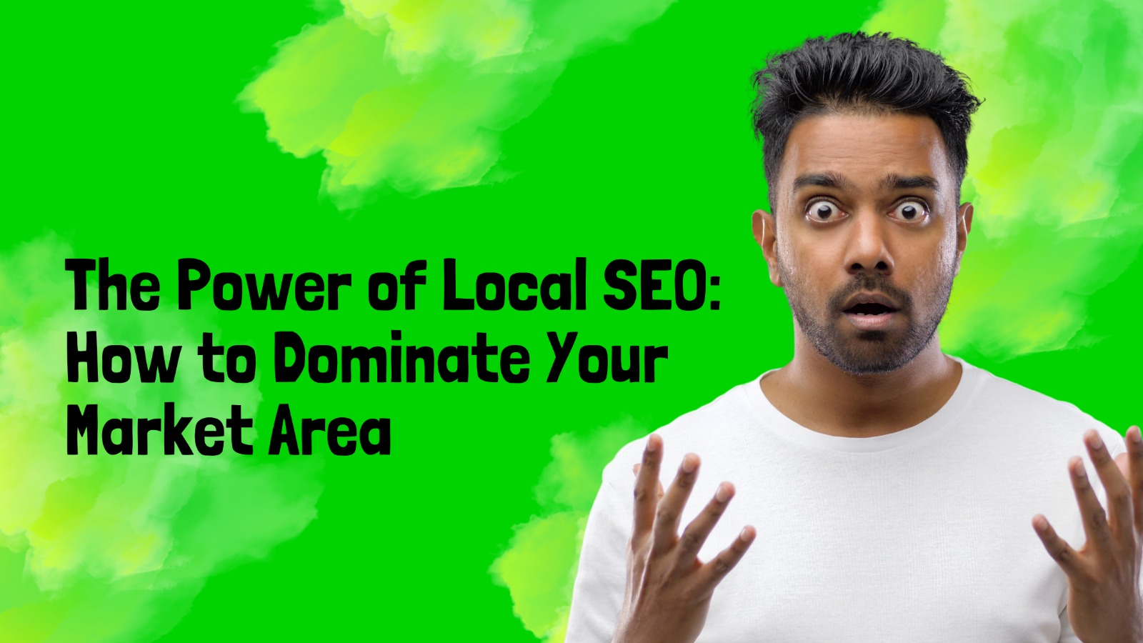 The Power of Local SEO: How to Dominate Your Market Area