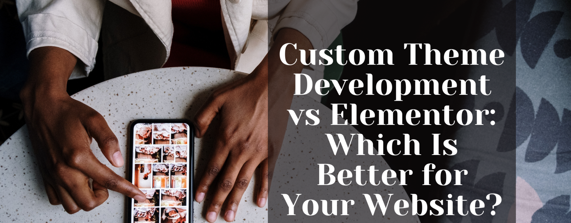 Custom Theme Development vs Elementor: Which Is Better for Your Website?