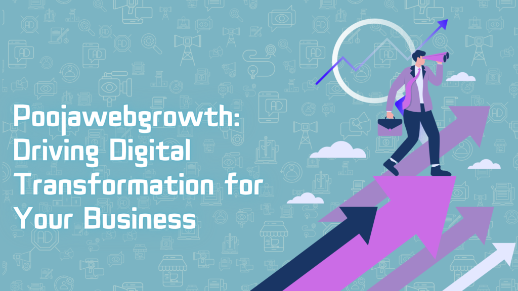 Poojawebgrowth: Driving Digital Transformation for Your Business in Ropar
